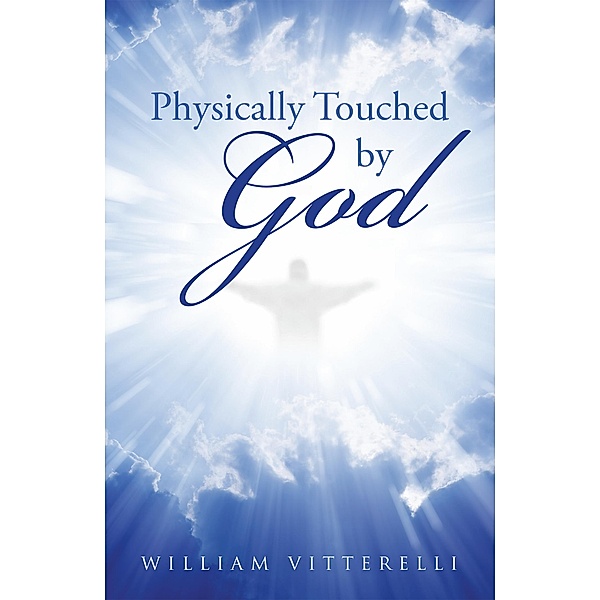Physically Touched by God, William Vitterelli