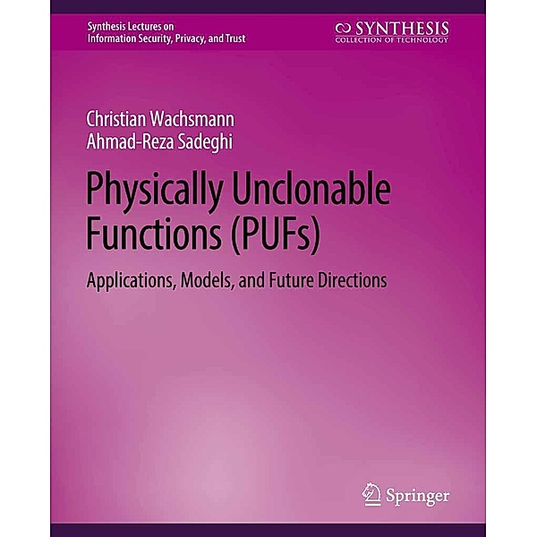 Physically Unclonable Functions (PUFs) / Synthesis Lectures on Information Security, Privacy, and Trust, Christian Wachsmann, Ahmad-Reza Sadeghi