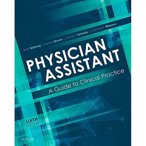 Physician Assistant: A Guide to Clinical Practice E-Book, Ruth Ballweg