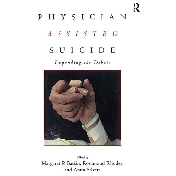 Physician Assisted Suicide, Margaret P. Battin, Rosamond Rhodes, Anita Silvers