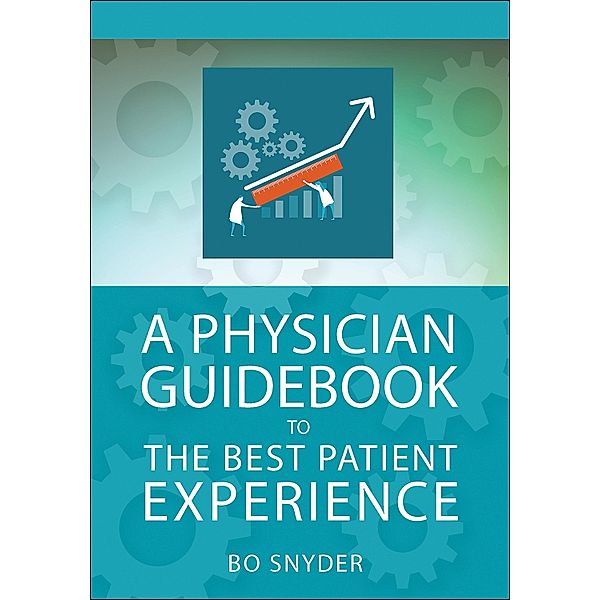 Physician Guidebook to The Best Patient Experience, Robert Snyder