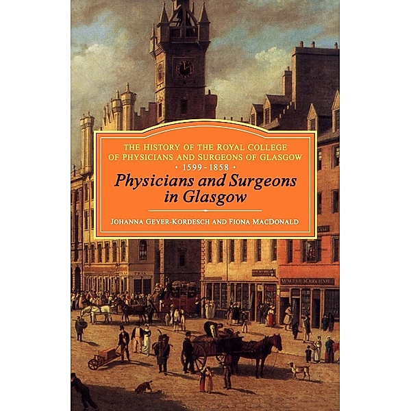 Physicians and Surgeons in Glasgow, 1599-1858, Kordesch