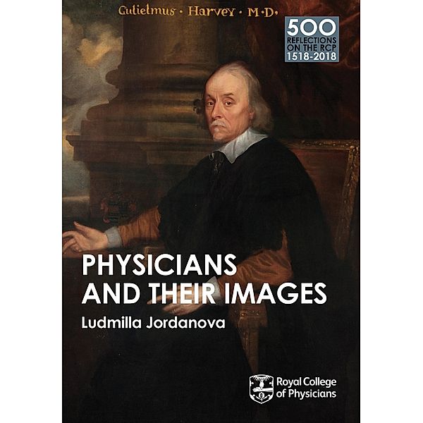 Physicians and their Images / 500 Reflections on the RCP, 1518-2018 Bd.8, Ludmilla Jordanova