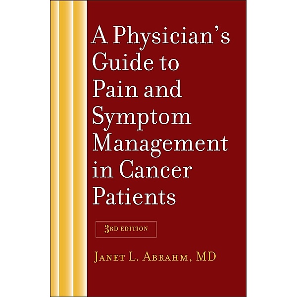 Physician's Guide to Pain and Symptom Management in Cancer Patients, Janet L. Abrahm