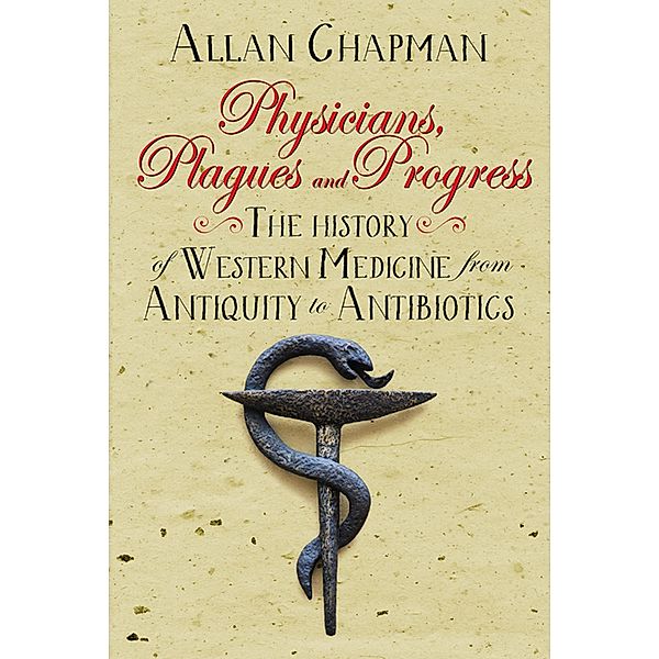 Physicians, Plagues and Progress, Allan Chapman