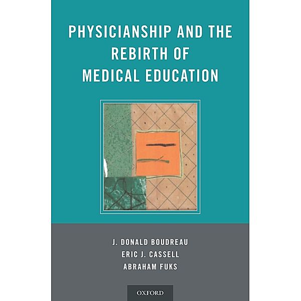 Physicianship and the Rebirth of Medical Education, J. Donald Boudreau, Eric Cassell, Abraham Fuks