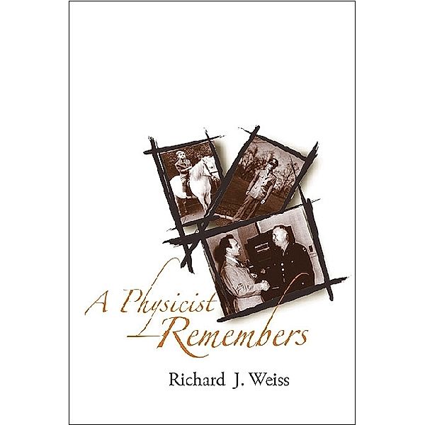 Physicist Remembers, A, Richard J Weiss