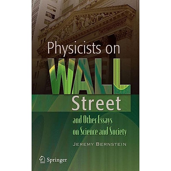 Physicists on Wall Street and Other Essays on Science and Society, Jeremy Bernstein
