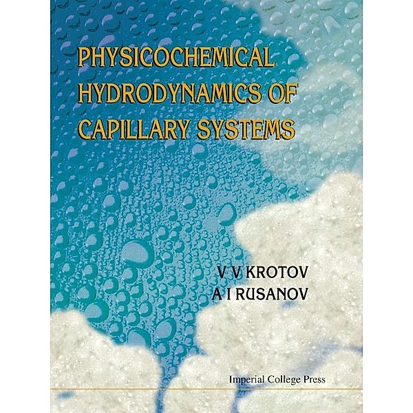 Physicochemical Hydrodynamics Of Capillary Systems, A I Rusanov, V V Krotov