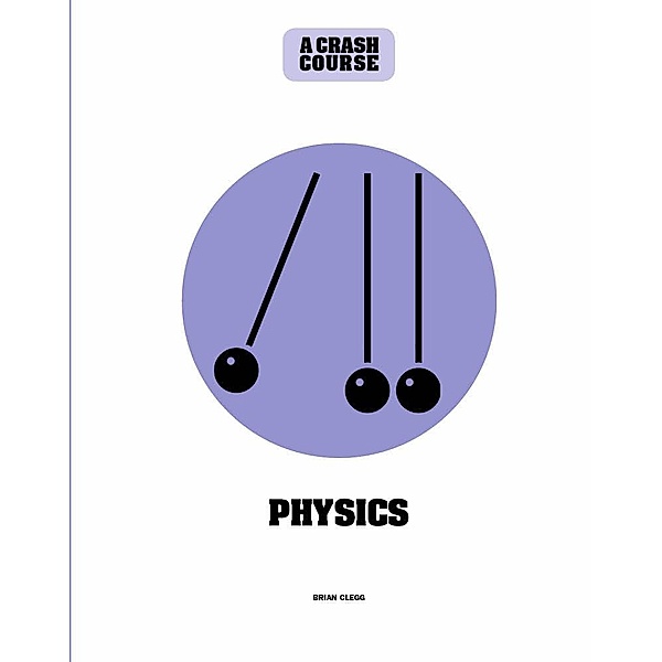 Physics: A Crash Course / Crash Course, Brian Clegg