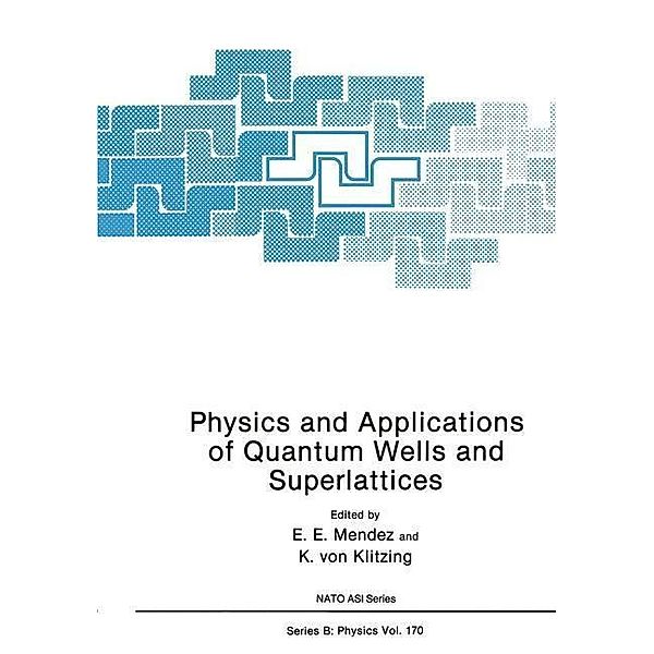 Physics and Applications of Quantum Wells and Superlattices / NATO Science Series B: Bd.170, E. E. Mendez, K. von Klitzing