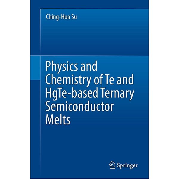 Physics and Chemistry of Te and HgTe-based Ternary Semiconductor Melts, Ching-Hua Su