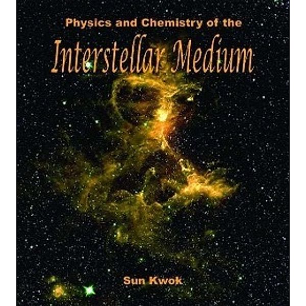 Physics and Chemistry of the Interstellar Medium, Sun Kwok