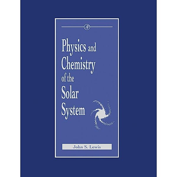 Physics and Chemistry of the Solar System, John Lewis