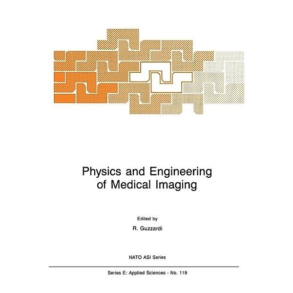 Physics and Engineering of Medical Imaging / NATO Science Series E: Bd.119