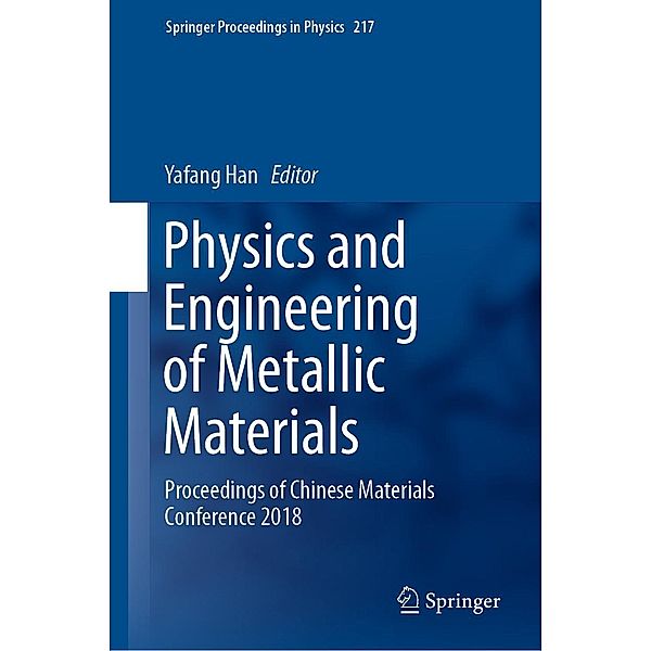 Physics and Engineering of Metallic Materials / Springer Proceedings in Physics Bd.217