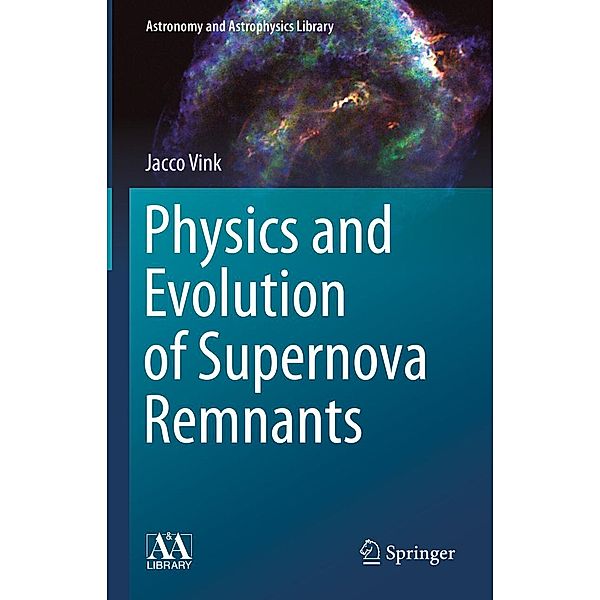 Physics and Evolution of Supernova Remnants / Astronomy and Astrophysics Library, Jacco Vink