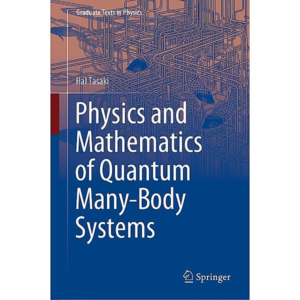 Physics and Mathematics of Quantum Many-Body Systems / Graduate Texts in Physics, Hal Tasaki