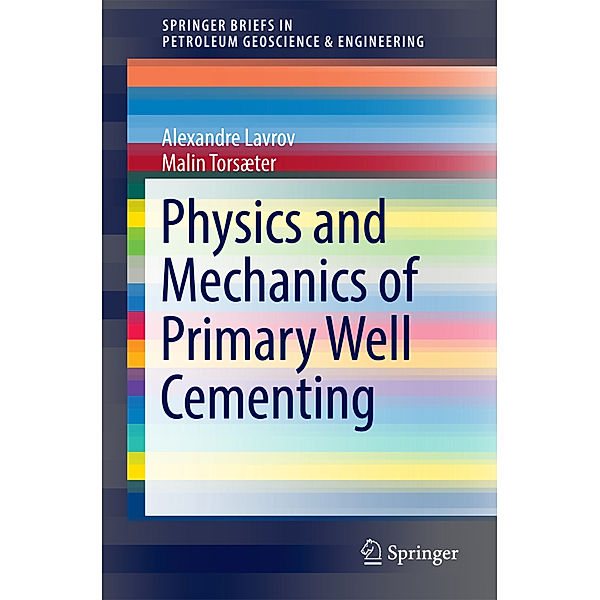 Physics and Mechanics of Primary Well Cementing, Alexandre Lavrov, Malin Torsæter