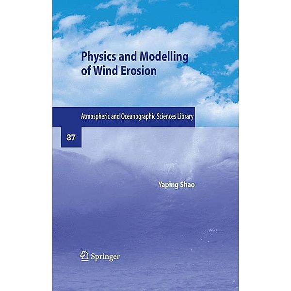Physics and Modelling of Wind Erosion, Yaping Shao