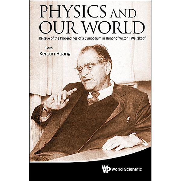 Physics And Our World: Reissue Of The Proceedings Of A Symposium In Honor Of Victor F Weisskopf