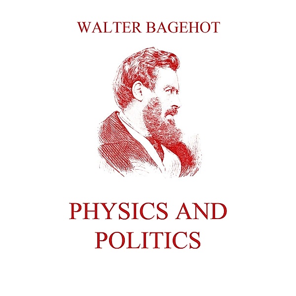 Physics and Politics, Walter Bagehot