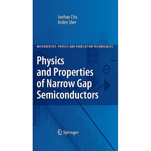 Physics and Properties of Narrow Gap Semiconductors / Microdevices, Junhao Chu, Arden Sher