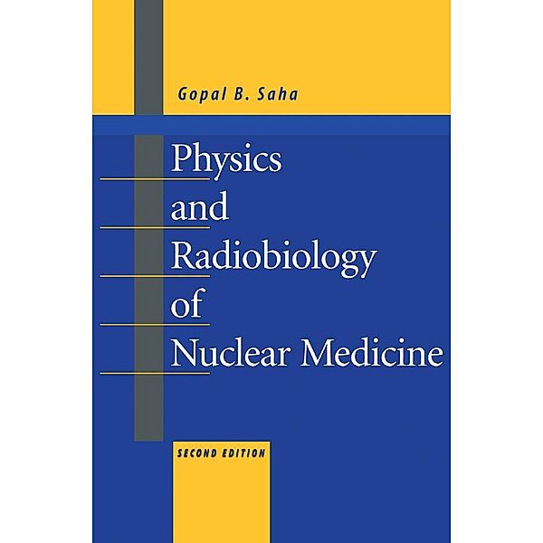 Physics and Radiobiology of Nuclear Medicine, Gopal B. Saha