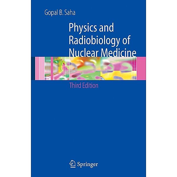 Physics and Radiobiology of Nuclear Medicine, Gopal B. Saha