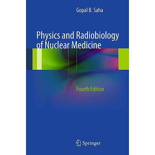 Physics and Radiobiology of Nuclear Medicine, Gopal B. Saha