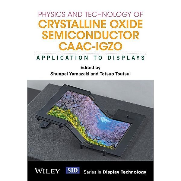 Physics and Technology of Crystalline Oxide Semiconductor CAAC-IGZO / Wiley Series in Display Technology