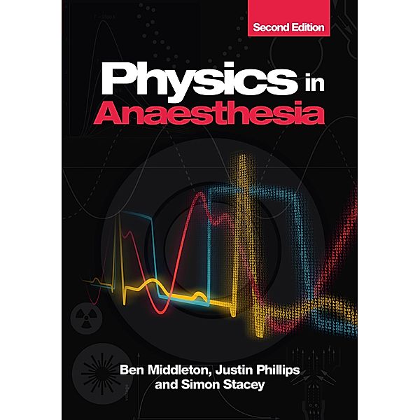 Physics in Anaesthesia, second edition, Ben Middleton, Justin Phillips, Simon Stacey