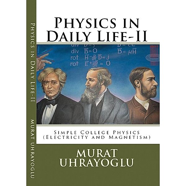 Physics in Daily Life & Simple College Physics-II (Electricity and Magnetism) / E-Kitap Projesi, Murat Uhrayoglu