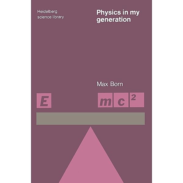Physics in My Generation / Heidelberg Science Library Bd.V, Max Born