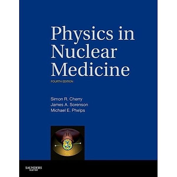 Physics in Nuclear Medicine, Simon R. Cherry, James A. Sorenson, Michael E. Phelps