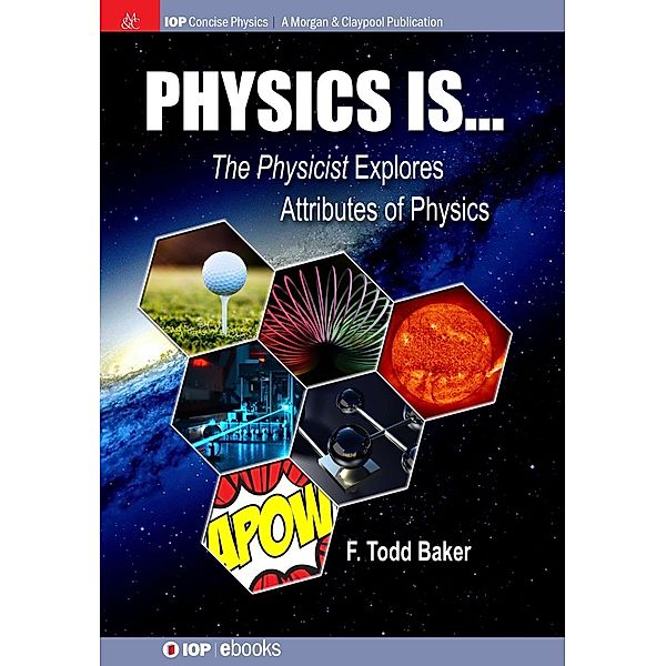 Physics is... / IOP Concise Physics, F Todd Baker