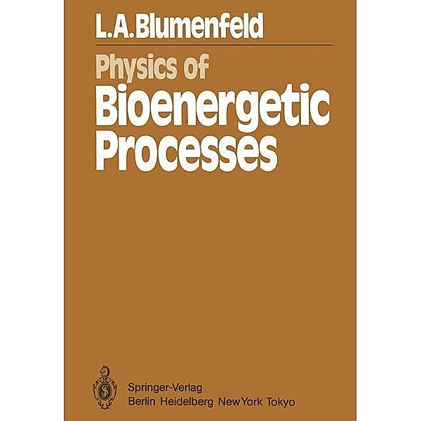 Physics of Bioenergetic Processes / Springer Series in Synergetics Bd.16, L. A. Blumenfeld