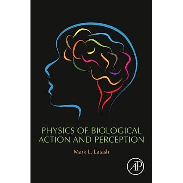 Physics of Biological Action and Perception, Mark L. Latash