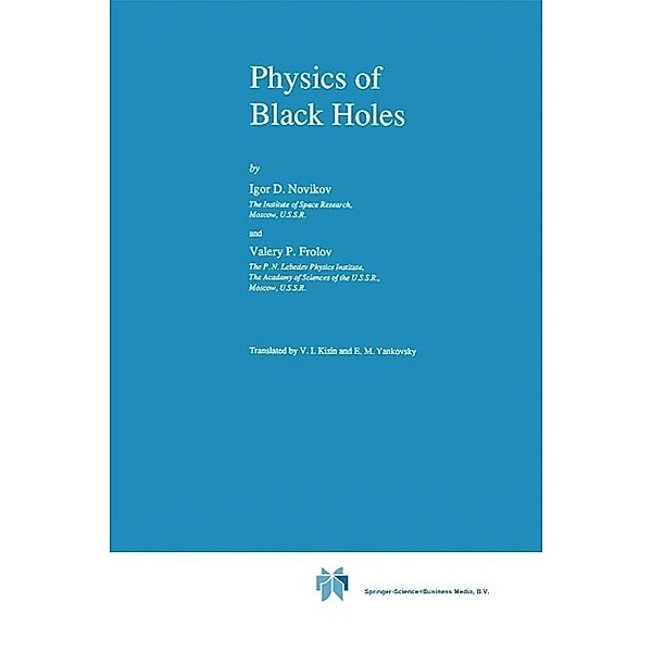 Physics of Black Holes / Fundamental Theories of Physics Bd.27, I. Novikov, V. Frolov