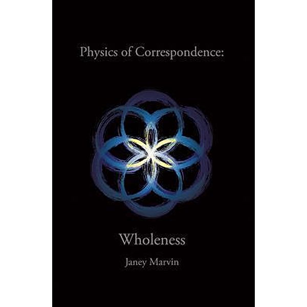 Physics of Correspondence Wholeness / Pen Culture Solutions, Janey Marvin