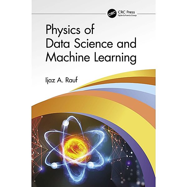 Physics of Data Science and Machine Learning, Ijaz A. Rauf