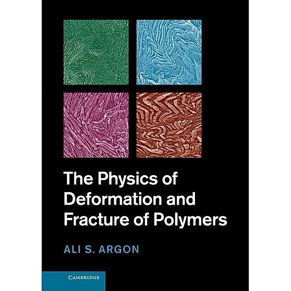 Physics of Deformation and Fracture of Polymers, A. S. Argon