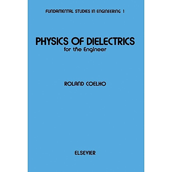 Physics of Dielectrics for the Engineer, Roland Coelho
