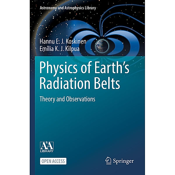 Physics of Earth's Radiation Belts, Hannu E. J. Koskinen, Emilia K. J. Kilpua