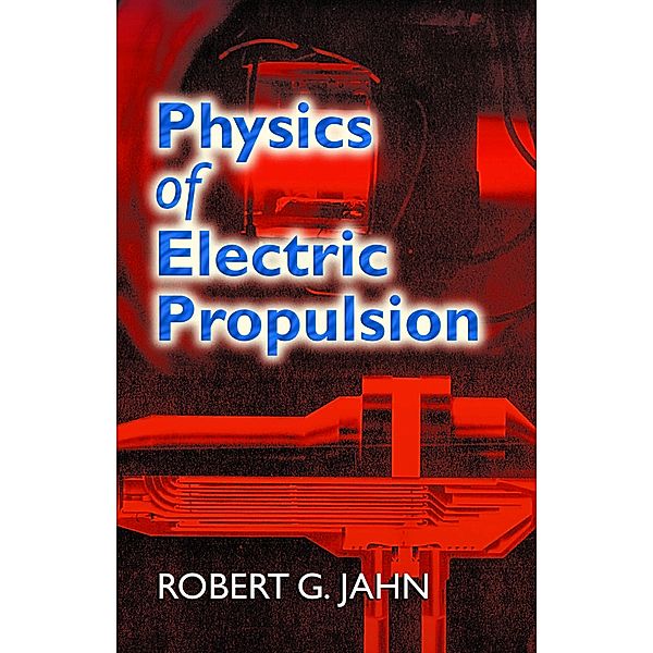 Physics of Electric Propulsion / Dover Books on Physics, Robert G. Jahn