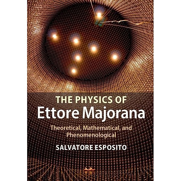 Physics of Ettore Majorana, Salvatore Esposito