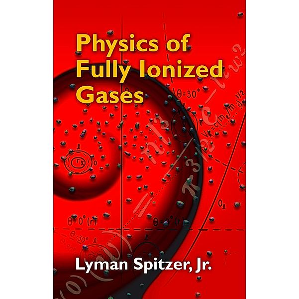 Physics of Fully Ionized Gases / Dover Books on Physics, Lyman Spitzer