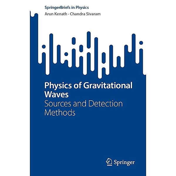 Physics of Gravitational Waves / SpringerBriefs in Physics, Arun Kenath, Chandra Sivaram