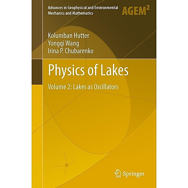 Physics of Lakes / Advances in Geophysical and Environmental Mechanics and Mathematics Bd.2, Kolumban Hutter, Yongqi Wang, Irina P. Chubarenko