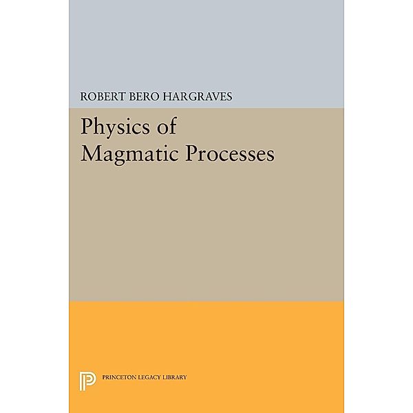 Physics of Magmatic Processes / Princeton Legacy Library Bd.105, Robert Bero Hargraves